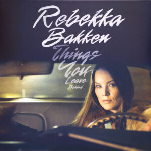 Rebekka Bakken – Things You Leave Behind