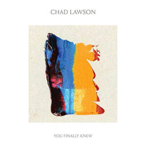 Chad Lawson – You Finally Knew