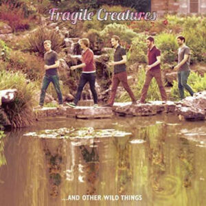 Fragile Creatures – ...And Other Wild Things