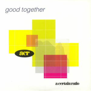 A Certain Ratio – Good Together