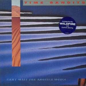 Time Bandits – Can't Wait For Another World