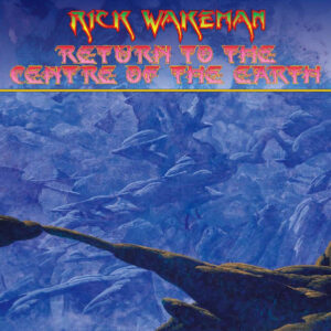Rick Wakeman – Return To The Centre Of The Earth