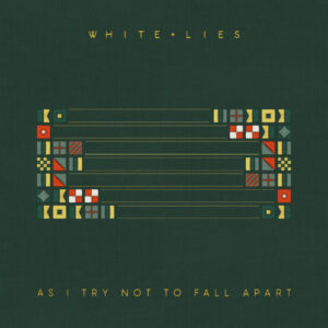 White Lies – As I Try Not To Fall Apart
