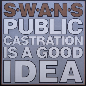 Swans – Public Castration Is A Good Idea
