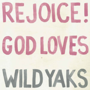 Wild Yaks – Rejoice! God Loves Wild Yaks