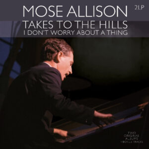 Mose Allison – Takes To The Hills - I Don't Worry About A Thing