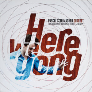 Pascal Schumacher Quartet – Here We Gong