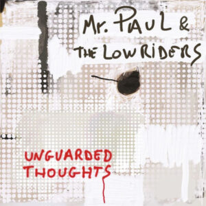 Mr. Paul & The Lowriders – Unguarded Thoughts