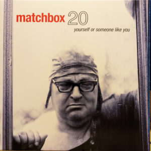 Matchbox 20 – Yourself Or Someone Like You