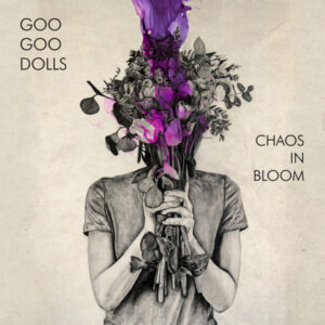 Goo Goo Dolls – Chaos In Bloom
