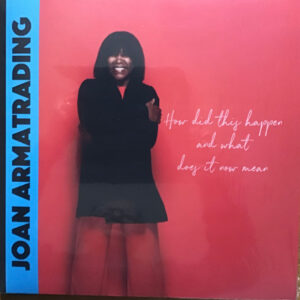 Joan Armatrading – How Did This Happen And What Does It Now Mean