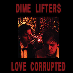 Dime Lifters – Love Corrupted