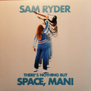 Sam Ryder – There's Nothing But Space, Man!