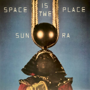 Sun Ra And The Intergalactic Infinity Orchestra – Space Is The Place
