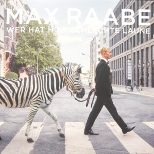 Max Raabe – Wer Hat Hier Schlechte Laune