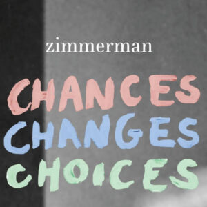 Zimmerman  – Chances Changes Choices