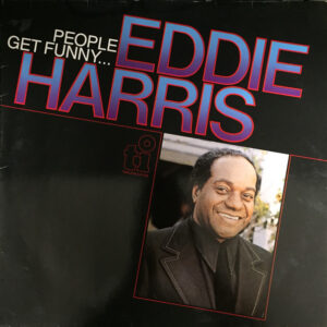 Eddie Harris – People Get Funny...