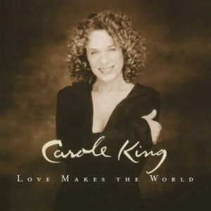 Carole King – Love Makes The World