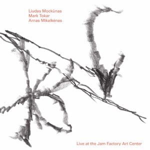 Liudas Mockūnas, Mark Tokar, Arnas Mikalkėnas – Live At The Jam Factory Art Center
