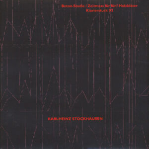 Karlheinz Stockhausen – Beton-Studie / Zeitmass Für Fünf Holzbläser / Klavierstuck XI