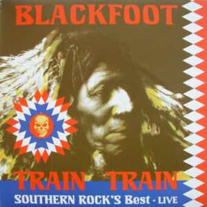 Blackfoot – Train Train Southern Rock's Best