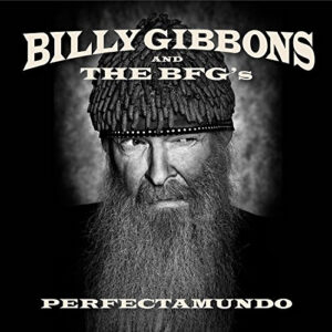 Billy Gibbons (Ex. ZZ Top) and The BFG's – Perfectamundo