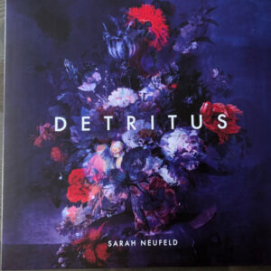 Sarah Neufeld – Detritus