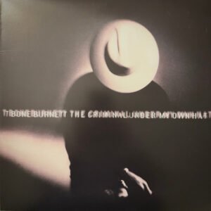 T Bone Burnett – The Criminal Under My Own Hat